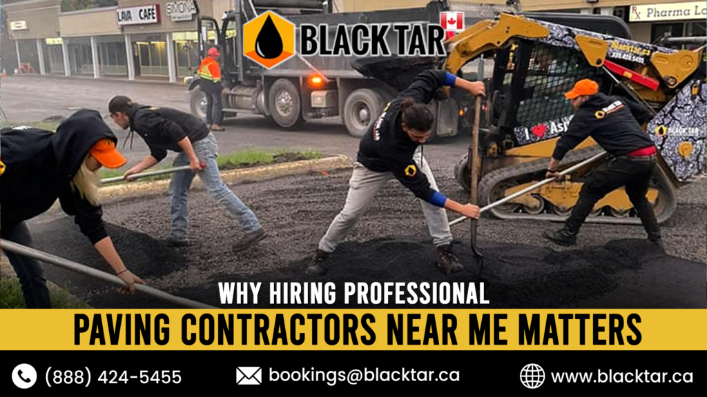 Why Hiring Professional Paving Contractors Near Me Matters