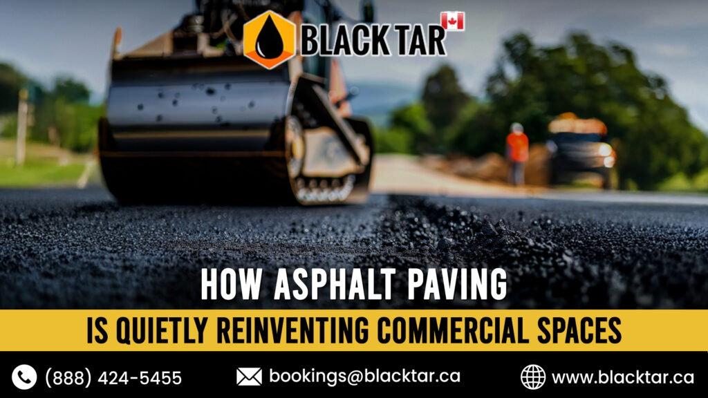 How Asphalt Paving Is Quietly Reinventing Commercial Spaces