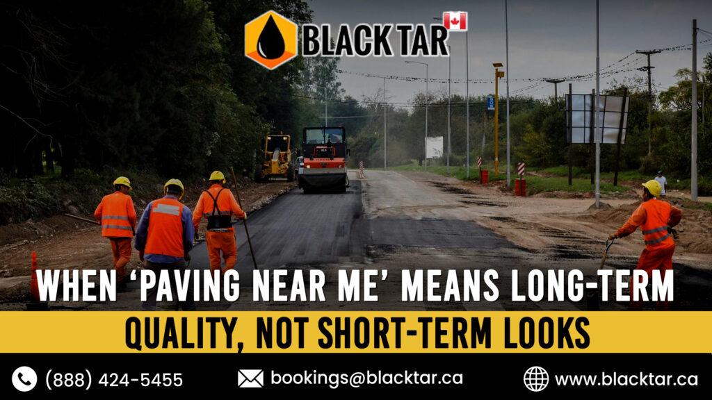 When ‘Paving Near Me’ Means Long-Term Quality, Not Short-Term Looks