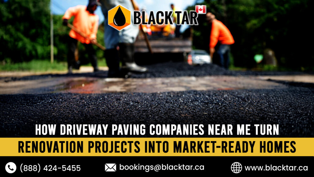 How Driveway Paving Companies Near Me Turn Renovation Projects into Market-Ready Homes
