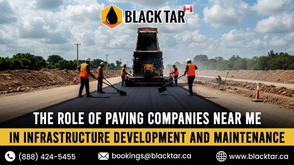 The Role of Paving Companies Near Me in Infrastructure Development and Maintenance