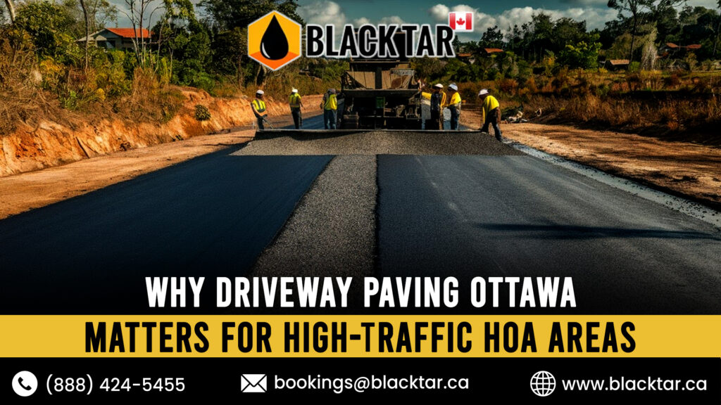 Why Driveway Paving Ottawa Matters for High-Traffic HOA Areas