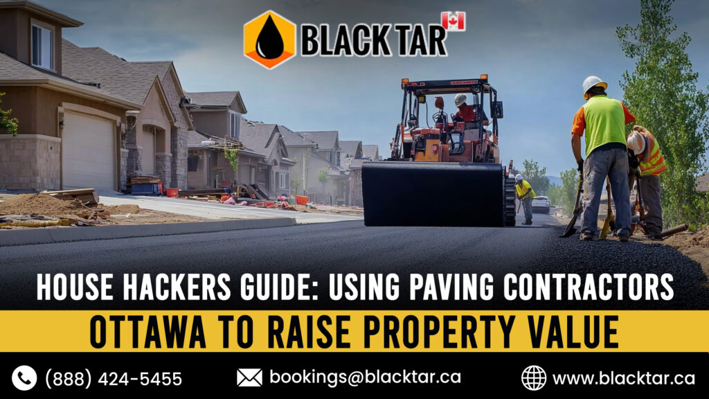House Hackers Guide Using Paving Contractors Ottawa to Raise Property Value